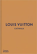 Catwalk Louis Vuitton The Complete Fashion Collections